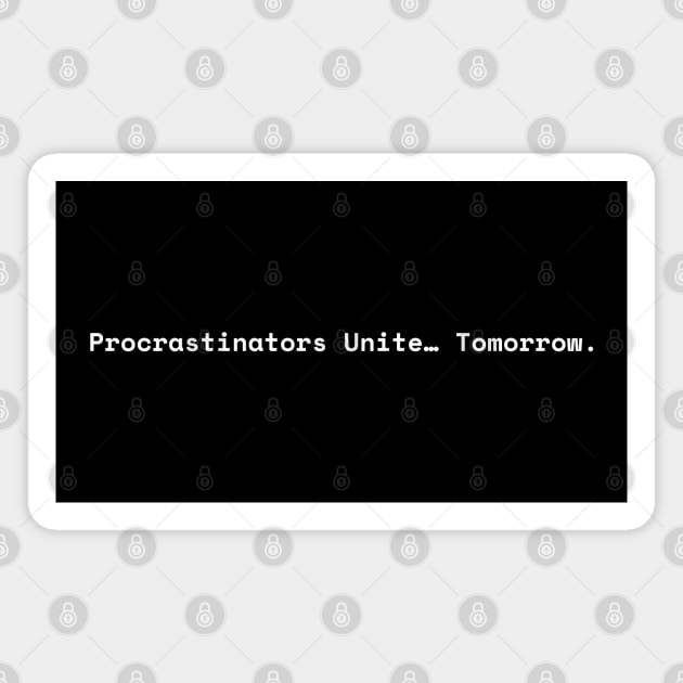Procrastinators unite tomorrow Magnet by Creatifly Graphic Tees